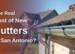 How Much Do New Gutters Cost in San Antonio